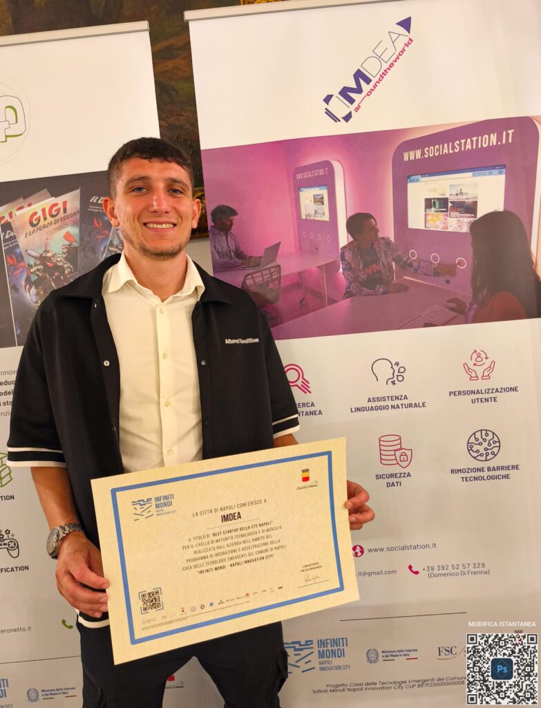 INFINITI MONDI NAPOLI INNOVATION CITY LA CITTÀ DI NAPOLI CONFERISCE A IMDEA IL TITOLO DI "BEST STARTUP DELLA CTE NAPOLI", PER IL LIVELLO DI MATURITÀ TECNOLOGICA E DI MERCATO REALIZZATO DALL’AZIENDA NELL’AMBITO DEL PROGRAMMA DI INCUBAZIONE E ACCELERAZIONE DELLA CASA DELLE TECNOLOGIE EMERGENTI DEL COMUNE DI NAPOLI "INFINITI MONDI – NAPOLI INNOVATION CITY" IL SINDACO DI NAPOLI PROF. GAETANO MANFREDI